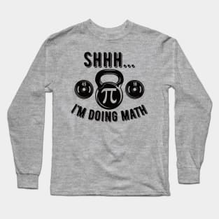 Shhh Im Doing Math Weight Lifting Gym Lover Motivation Gymer Long Sleeve T-Shirt